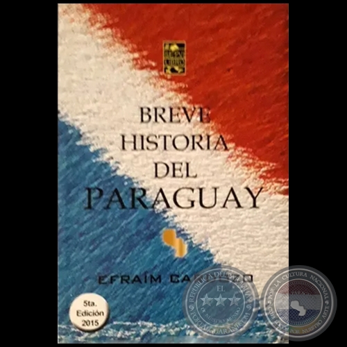 BREVE HISTORIA DEL PARAGUAY - 5ta. EDICIÓN - Autor: EFRAÍM CARDOZO - Año 2015